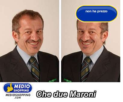 Medioshopping Che due Maroni