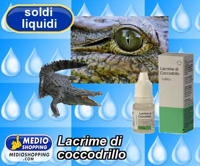 Medioshopping Lacrime di  coccodrillo