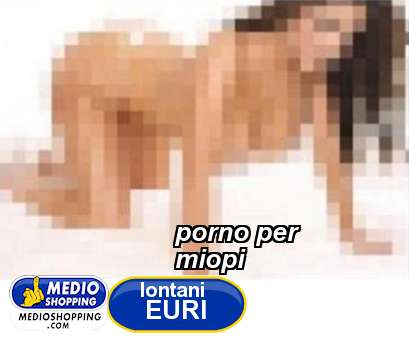 Medioshopping porno per miopi