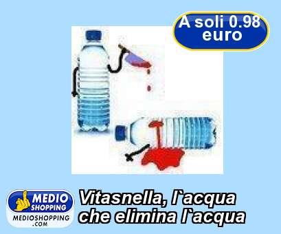 Medioshopping Vitasnella, l`acqua  che elimina l`acqua