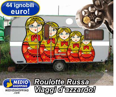 Medioshopping Roulotte Russa Viaggi d`azzardo!