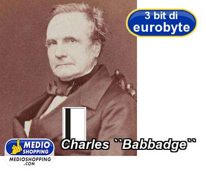 Medioshopping Charles ``Babbadge``