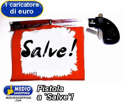 Medioshopping Pistola a `Salve`!