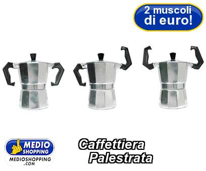 Medioshopping Caffettiera          Palestrata