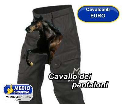 Medioshopping Cavallo dei            pantaloni