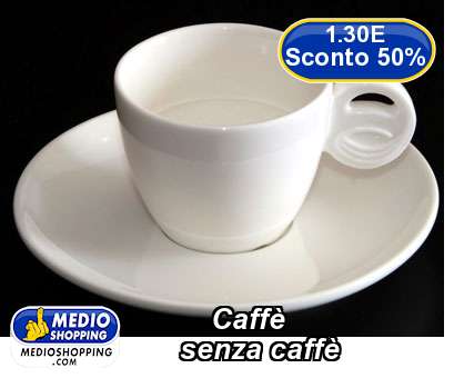 Medioshopping Caff       senza caff