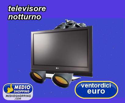 Medioshopping televisore notturno