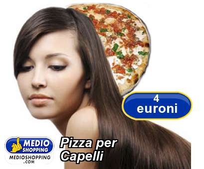 Pizza per  Capelli