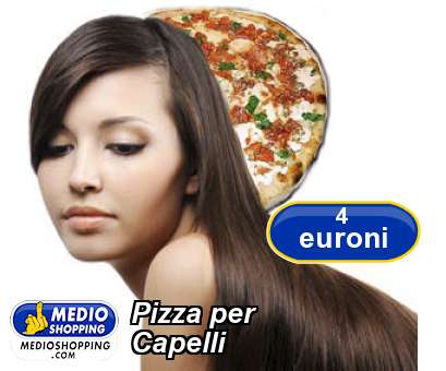 Medioshopping Pizza per  Capelli