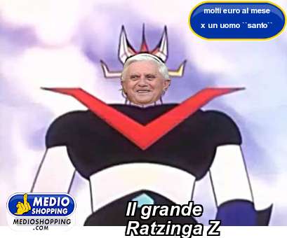 Il grande  Ratzinga Z