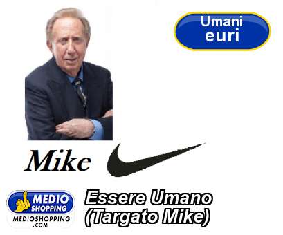 Medioshopping Essere Umano (Targato Mike)