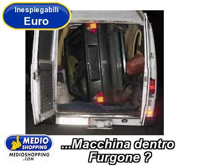 Medioshopping ...Macchina dentro         Furgone ?