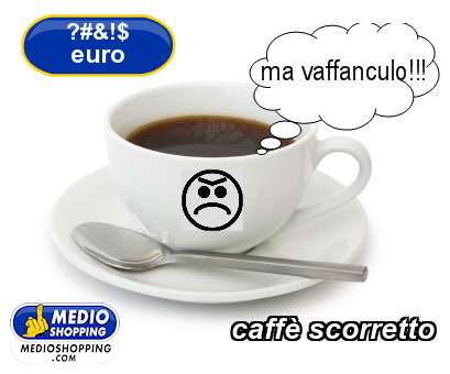 Medioshopping caff scorretto