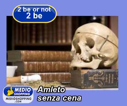 Medioshopping Amleto senza cena