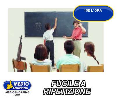 Medioshopping FUCILE A     RIPETIZIONE