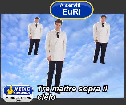 Medioshopping Tre maitre sopra il cielo