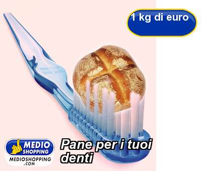 Medioshopping Pane per i tuoi denti