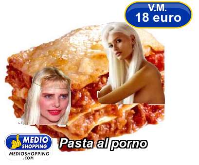 Medioshopping Pasta al porno