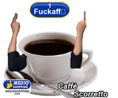Caffè             Scorretto