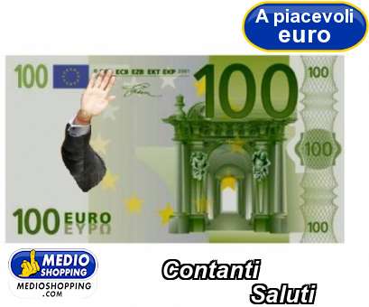 Medioshopping Contanti                Saluti