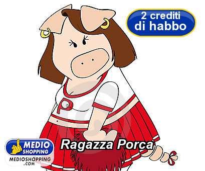 Medioshopping Ragazza Porca