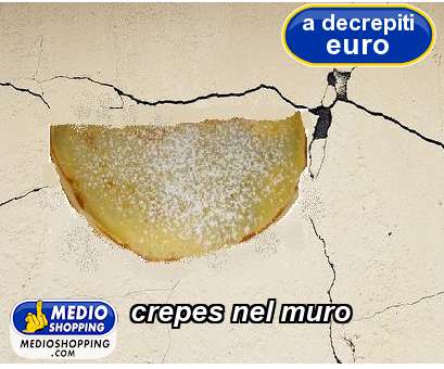 Medioshopping crepes nel muro