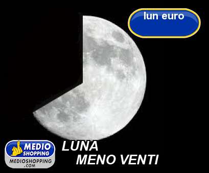 Medioshopping LUNA     MENO VENTI