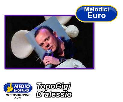 Medioshopping TopoGigi D`alessio