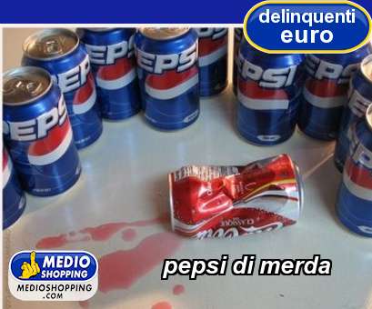 Medioshopping pepsi di merda