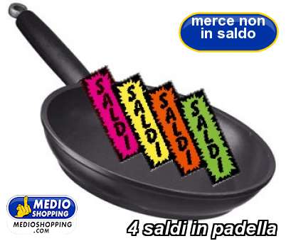 Medioshopping 4 saldi in padella