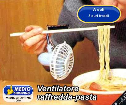 Medioshopping Ventilatore raffredda-pasta