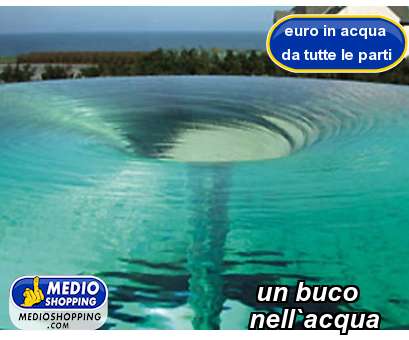 Medioshopping un buco           nell`acqua