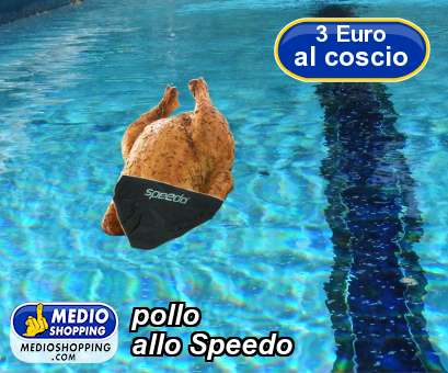 Medioshopping pollo allo Speedo