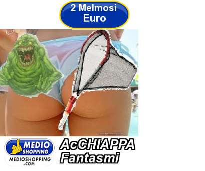 Medioshopping AcCHIAPPA Fantasmi