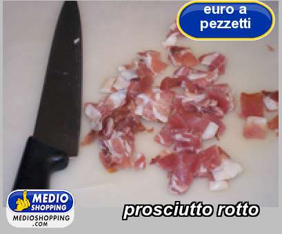 Medioshopping prosciutto rotto