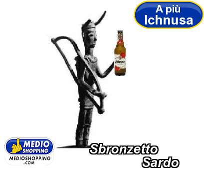 Medioshopping Sbronzetto                Sardo