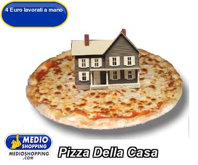 Medioshopping Pizza Della Casa