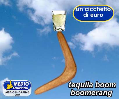 tequila boom          boomerang
