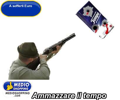 Medioshopping Ammazzare il tempo