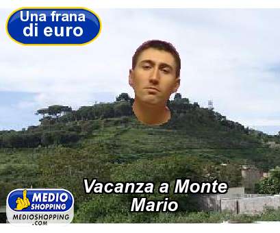 Medioshopping Vacanza a Monte            Mario