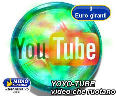 Medioshopping YOYO-TUBE video che ruotano