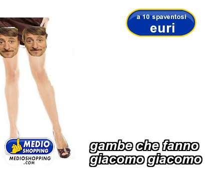 Medioshopping gambe che fanno giacomo giacomo