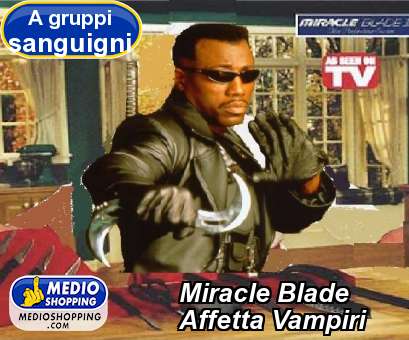 Medioshopping Miracle Blade Affetta Vampiri