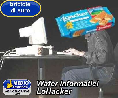 Medioshopping Wafer informatici LoHacker