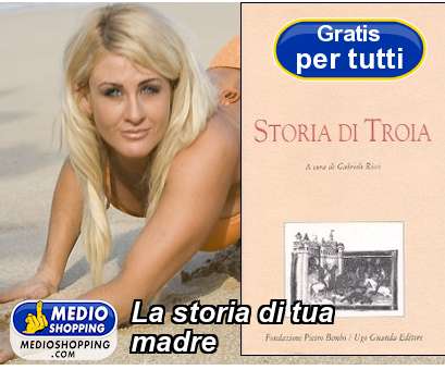 Medioshopping La storia di tua madre