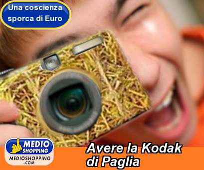 Medioshopping Avere la Kodak di Paglia