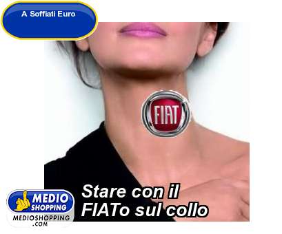 Medioshopping Stare con il  FIATo sul collo