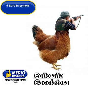 Medioshopping Pollo alla  Cacciatora