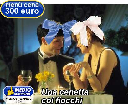 Medioshopping Una cenetta coi fiocchi