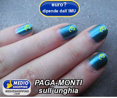 Medioshopping PAGA-MONTI   sull`unghia